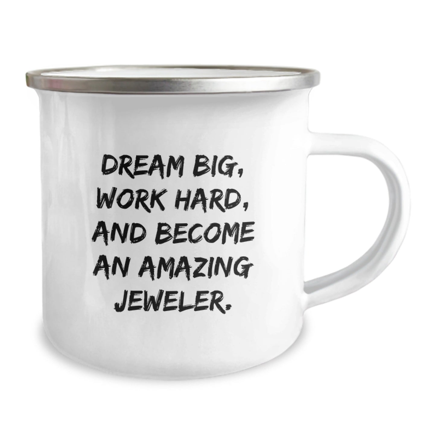Jeweler Inspiration Gifts from Friends - Dream Big Camping Mug for Birthday, Funny Quote 'Dream Big, Work Hard, And Become An Amazing Jeweler.' for Jeweler Enthusiasts, Gifts for Men, Women, Family - Victory Thru Vision