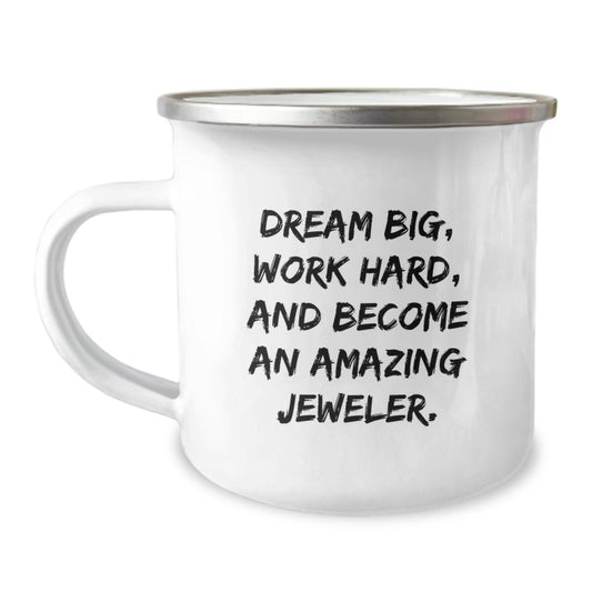 Jeweler Inspiration Gifts from Friends - Dream Big Camping Mug for Birthday, Funny Quote 'Dream Big, Work Hard, And Become An Amazing Jeweler.' for Jeweler Enthusiasts, Gifts for Men, Women, Family - Victory Thru Vision