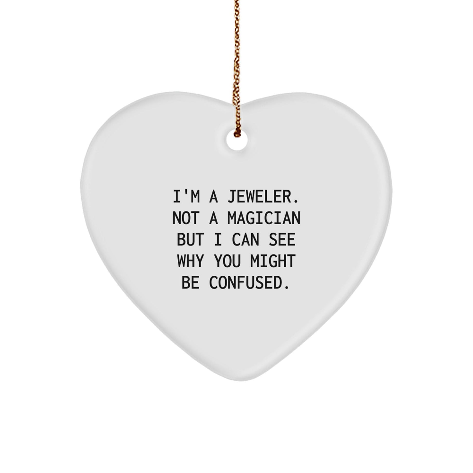 Jeweler's Heartfelt Gift, Funny Quote, White Heart Ornament for Christmas, Gifts from Men to Jeweler Friends - Victory Thru Vision