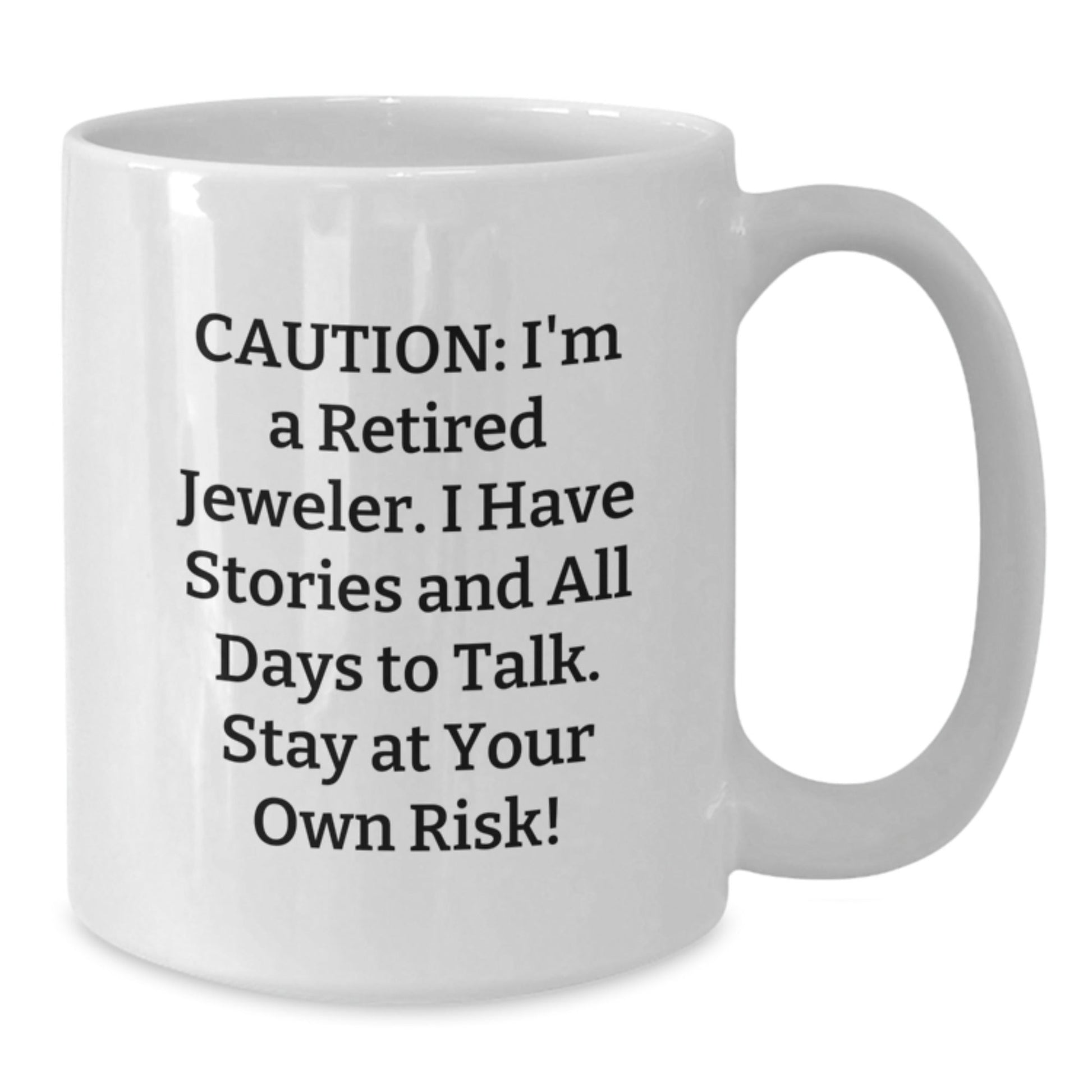 Jeweler's Humor, Gifts from Friends to Family, White Coffee Mug for Graduation, Caution: I'm A Retired Jeweler! - 11oz or 15oz Capacity - Victory Thru Vision