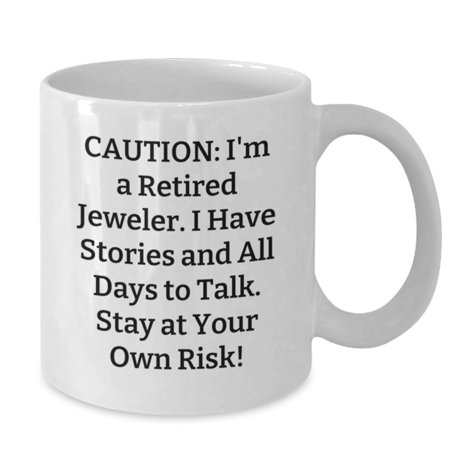 Jeweler's Humor, Gifts from Friends to Family, White Coffee Mug for Graduation, Caution: I'm A Retired Jeweler! - 11oz or 15oz Capacity - Victory Thru Vision