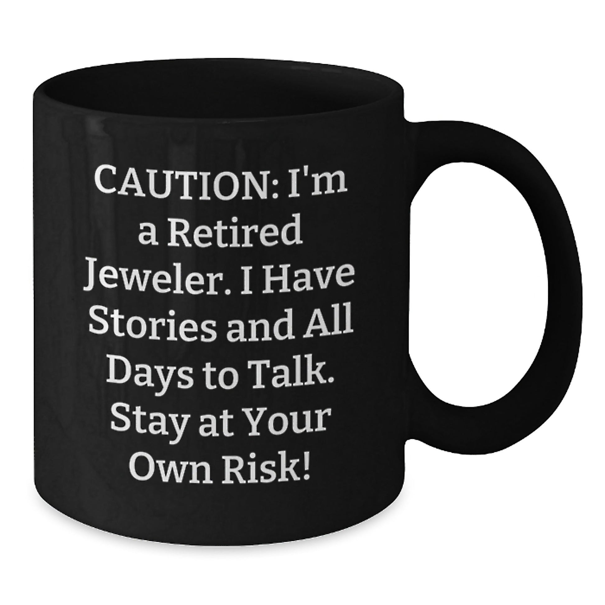 Jeweler's Humorous Gift, 'Caution: I'm A Retired Jeweler...' Black Coffee Mug for Graduation, Gifts from Family to Jeweler, 11oz or 15oz - Victory Thru Vision