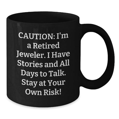 Jeweler's Humorous Gift, 'Caution: I'm A Retired Jeweler...' Black Coffee Mug for Graduation, Gifts from Family to Jeweler, 11oz or 15oz - Victory Thru Vision