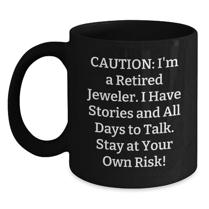 Jeweler's Humorous Gift, 'Caution: I'm A Retired Jeweler...' Black Coffee Mug for Graduation, Gifts from Family to Jeweler, 11oz or 15oz - Victory Thru Vision
