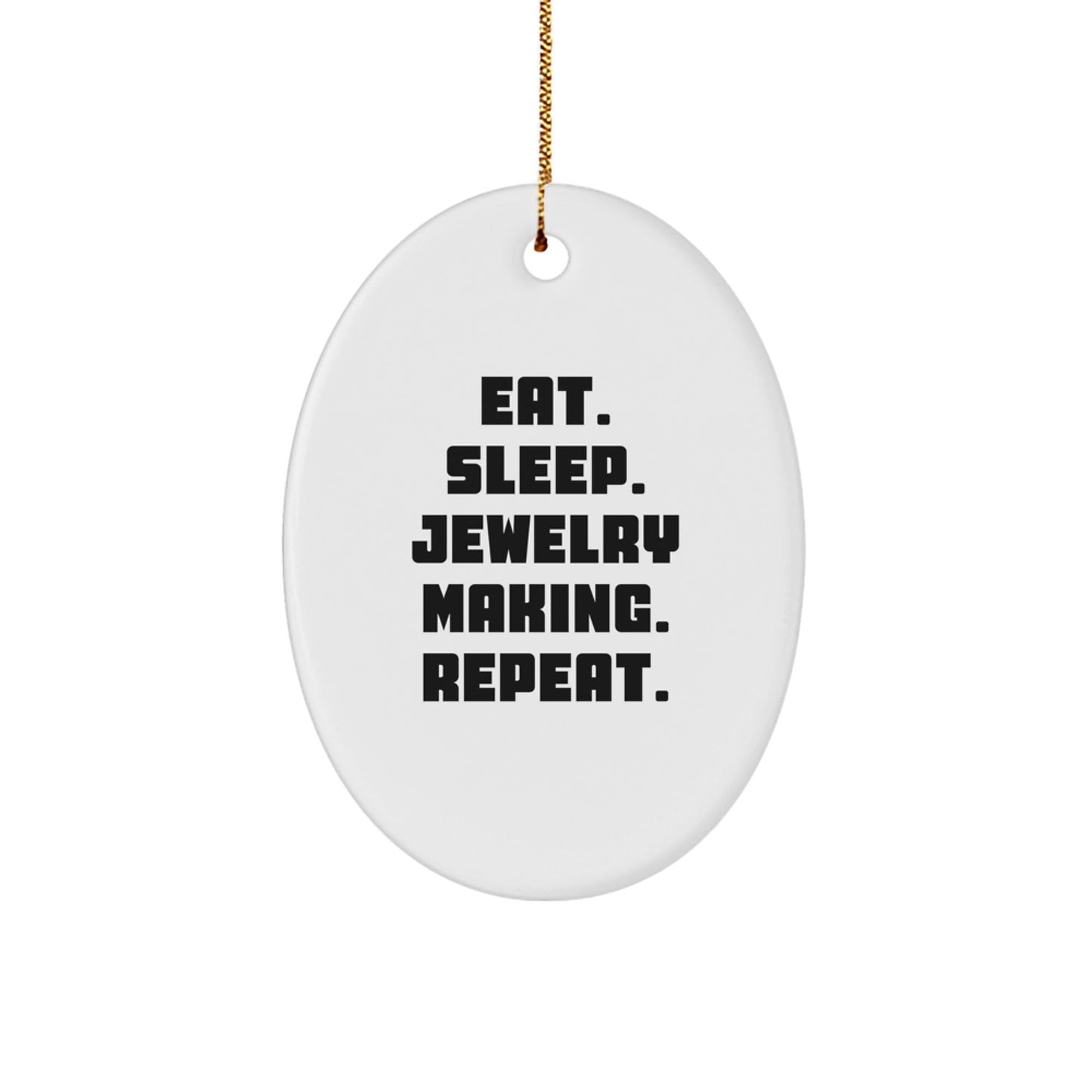 Jewelry Making Gifts from Friends and Family - Oval Ornament for Christmas - Eat. Sleep. Jewelry Making. Repeat. - Victory Thru Vision