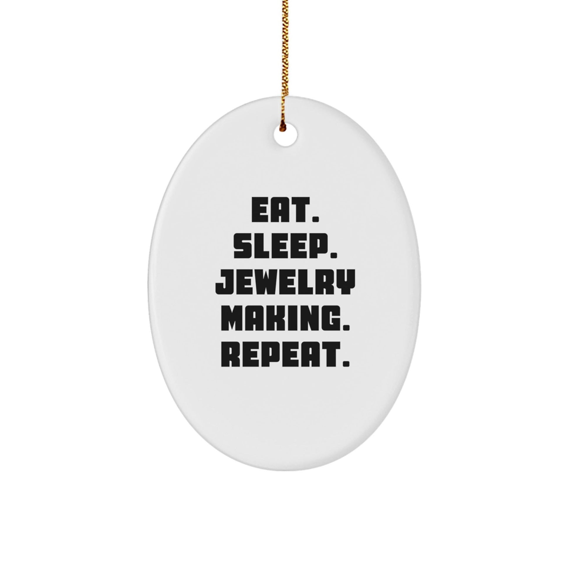 Jewelry Making Gifts from Friends and Family - Oval Ornament for Christmas - Eat. Sleep. Jewelry Making. Repeat. - Victory Thru Vision