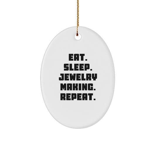 Jewelry Making Gifts from Friends and Family - Oval Ornament for Christmas - Eat. Sleep. Jewelry Making. Repeat. - Victory Thru Vision