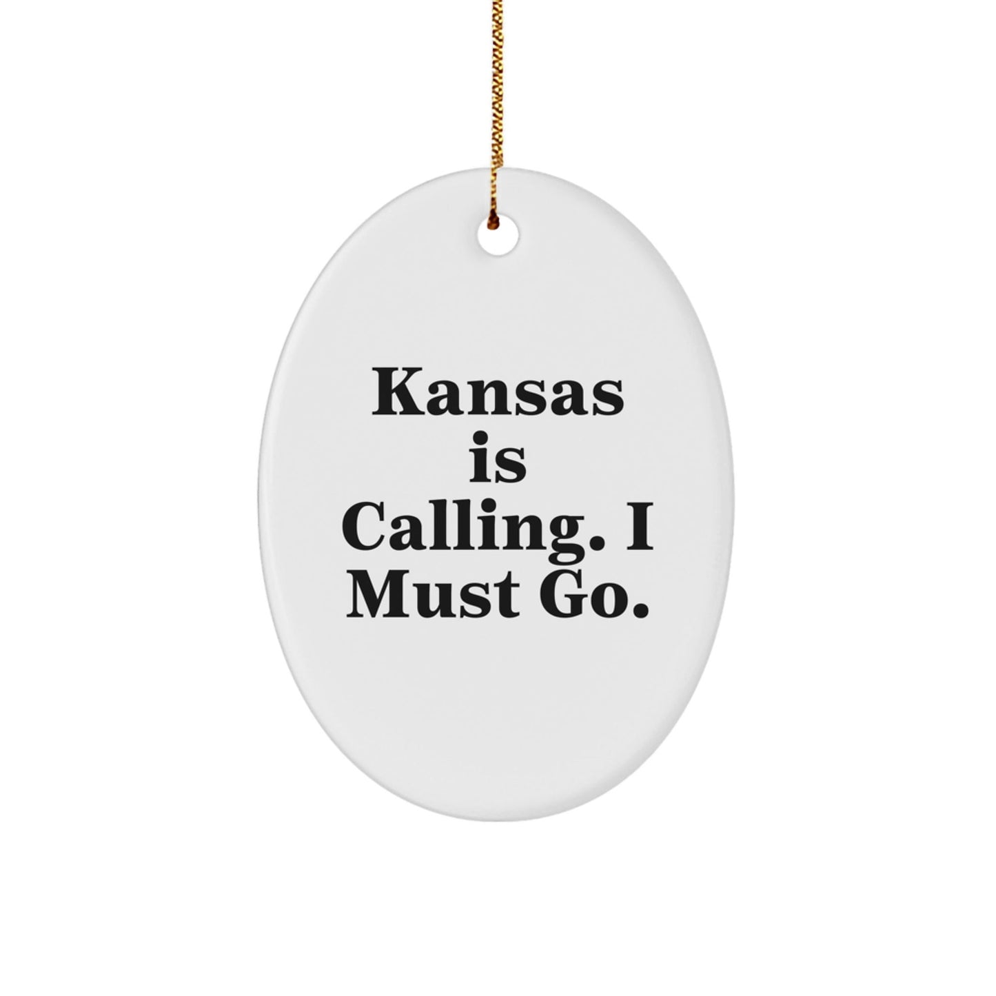 Kansas Calling Gifts for Men Women Friends Family - Oval Ornament with Funny Quote 'Kansas Is Calling. I Must Go.' for Christmas - Victory Thru Vision