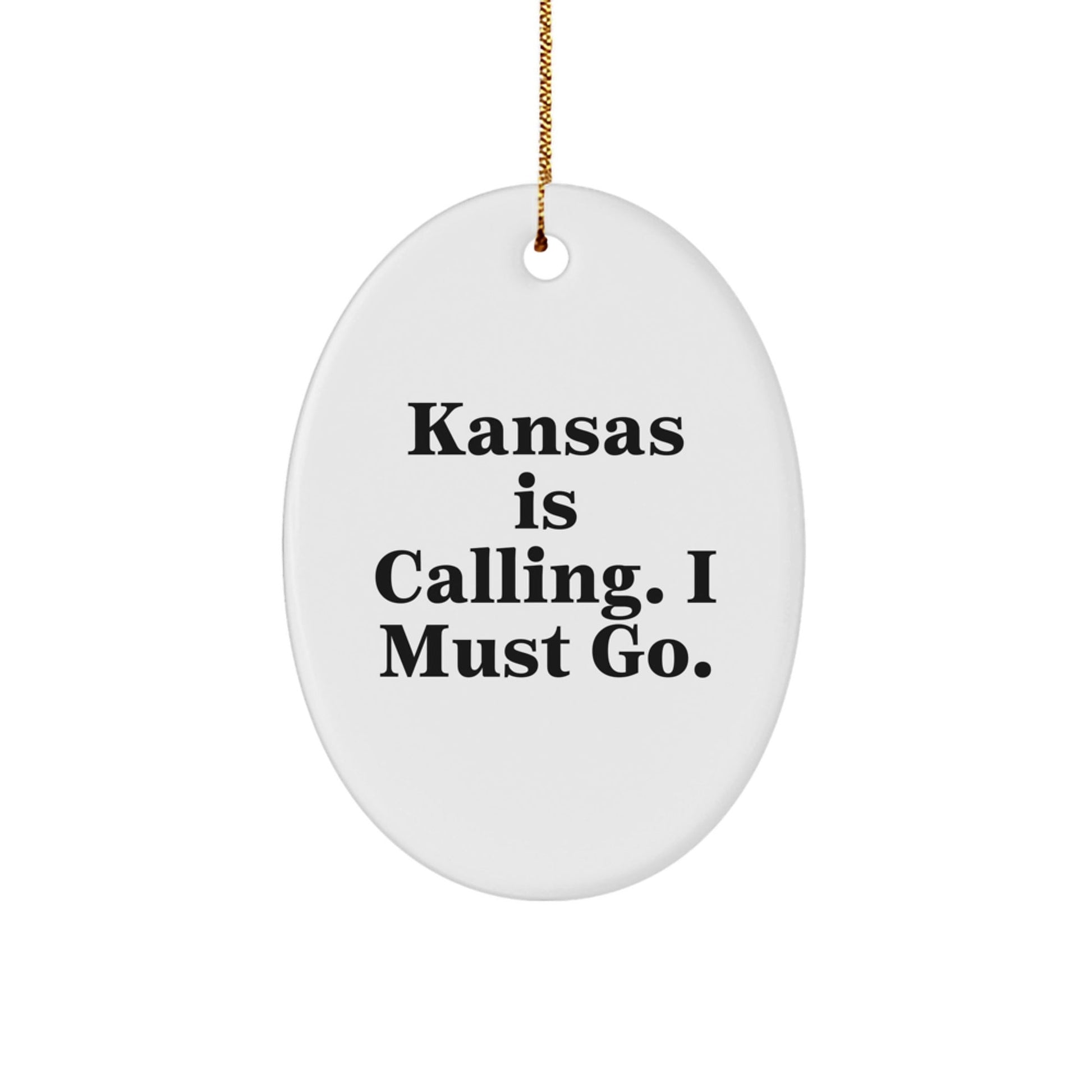 Kansas Calling Gifts for Men Women Friends Family - Oval Ornament with Funny Quote 'Kansas Is Calling. I Must Go.' for Christmas - Victory Thru Vision