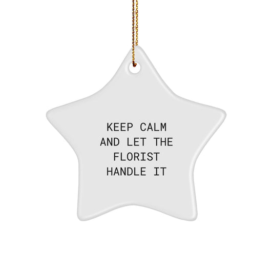 Keep Calm and Let Florists Handle It - Star Ornament for Florist Gifts from Family to Friends - White Star Shaped Decoration - Victory Thru Vision