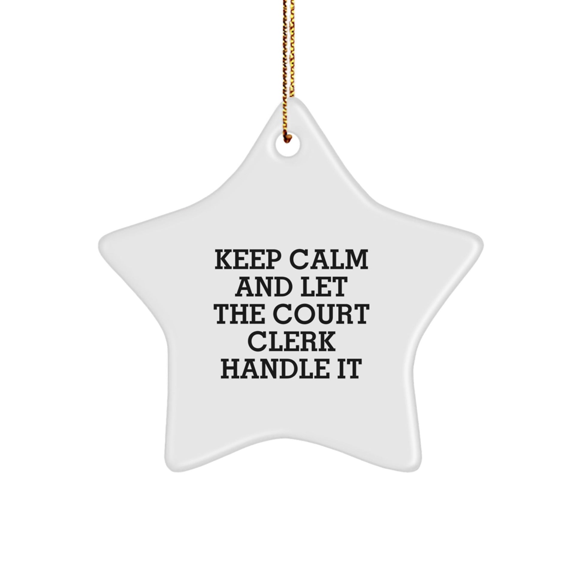 Keep Calm and Let the Court Clerk Handle It, Funny Christmas Unique Gifts for Court Clerks, Star Ornament from Friends, Court Clerk Star Ornament, Gifts from Friends for Court Clerks - Victory Thru Vision