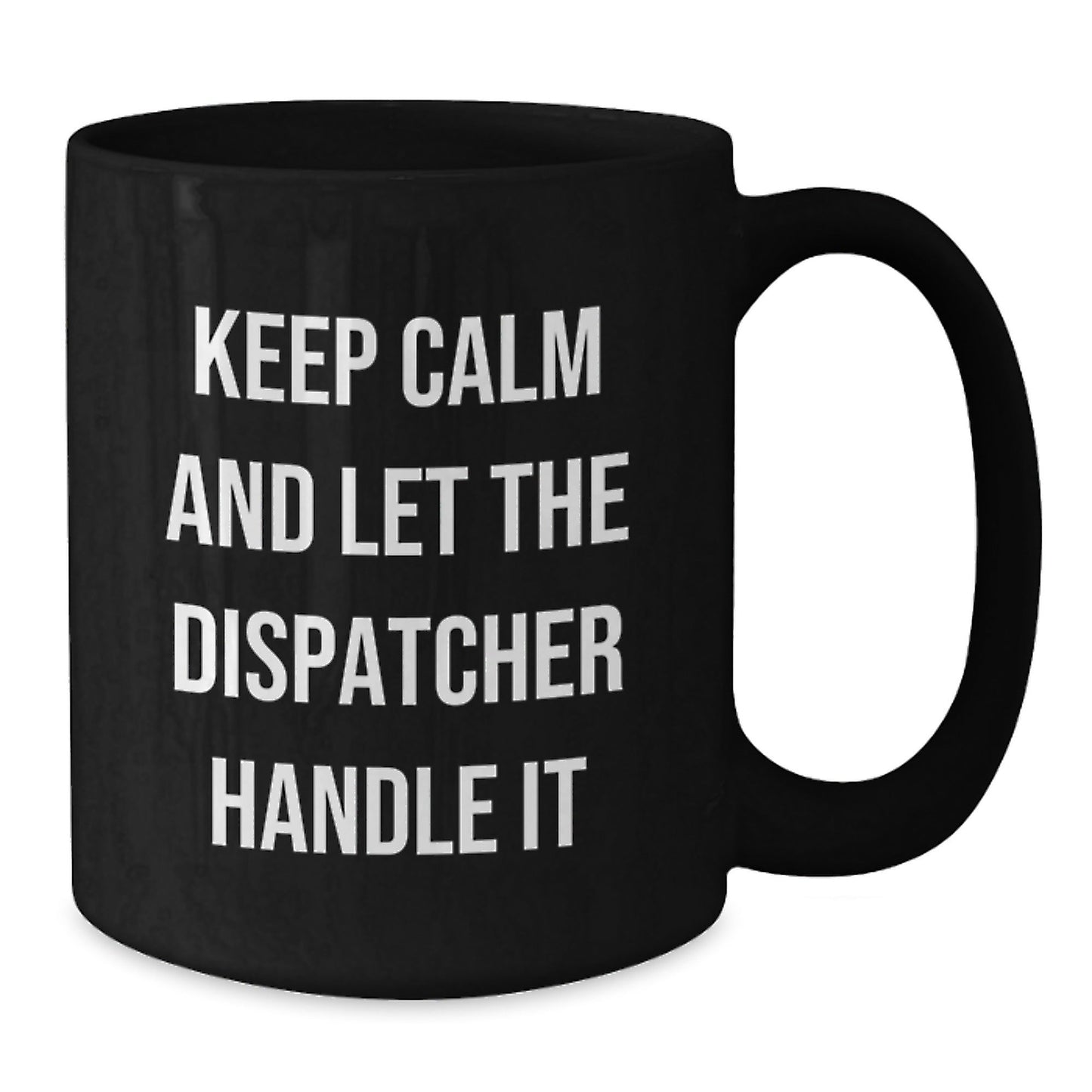 Keep Calm and Let the Dispatcher Handle It, Funny Dispatcher Gifts, Graduation Unique Gifts from Friends, Black Coffee Mug for Dispatcher - Victory Thru Vision
