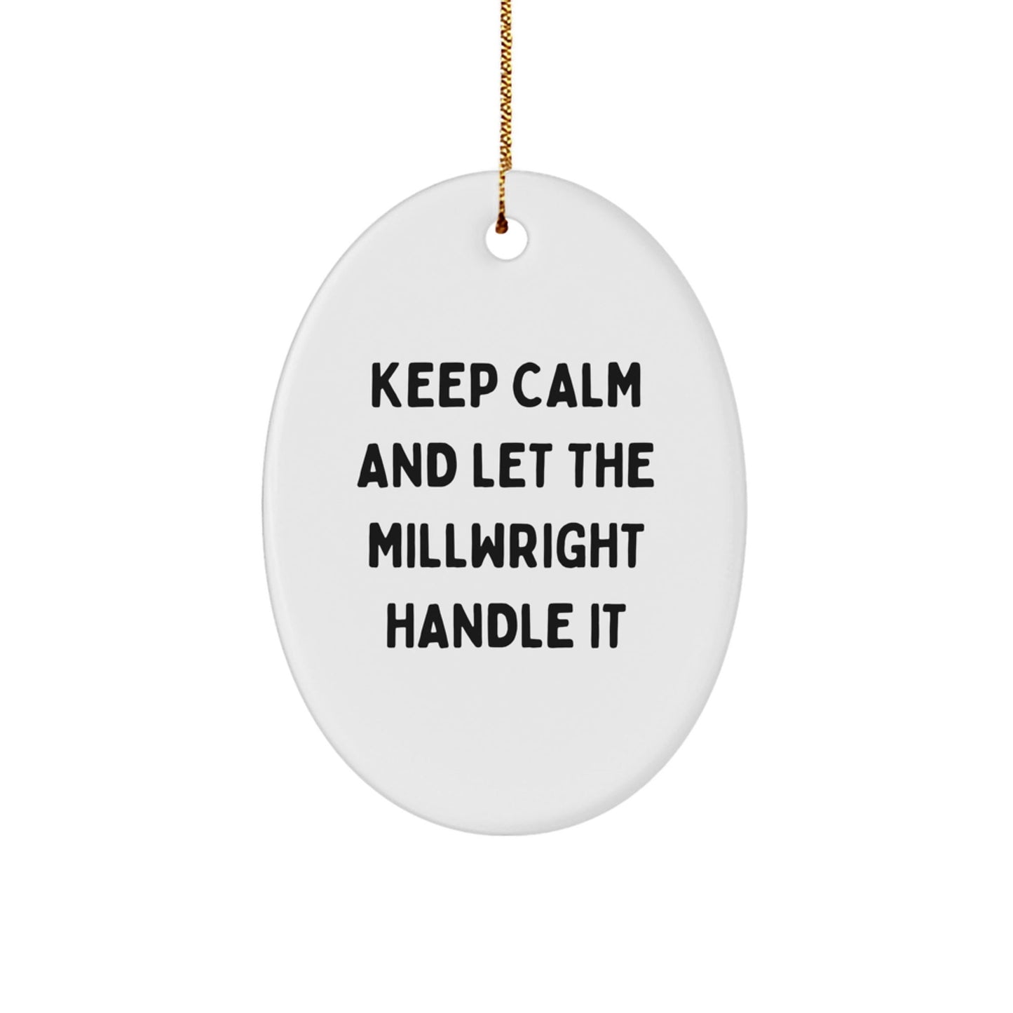 Keep Calm and Let the Millwright Handle It, Funny Millwright Gifts from Friends, Oval Ornament for Christmas - Victory Thru Vision