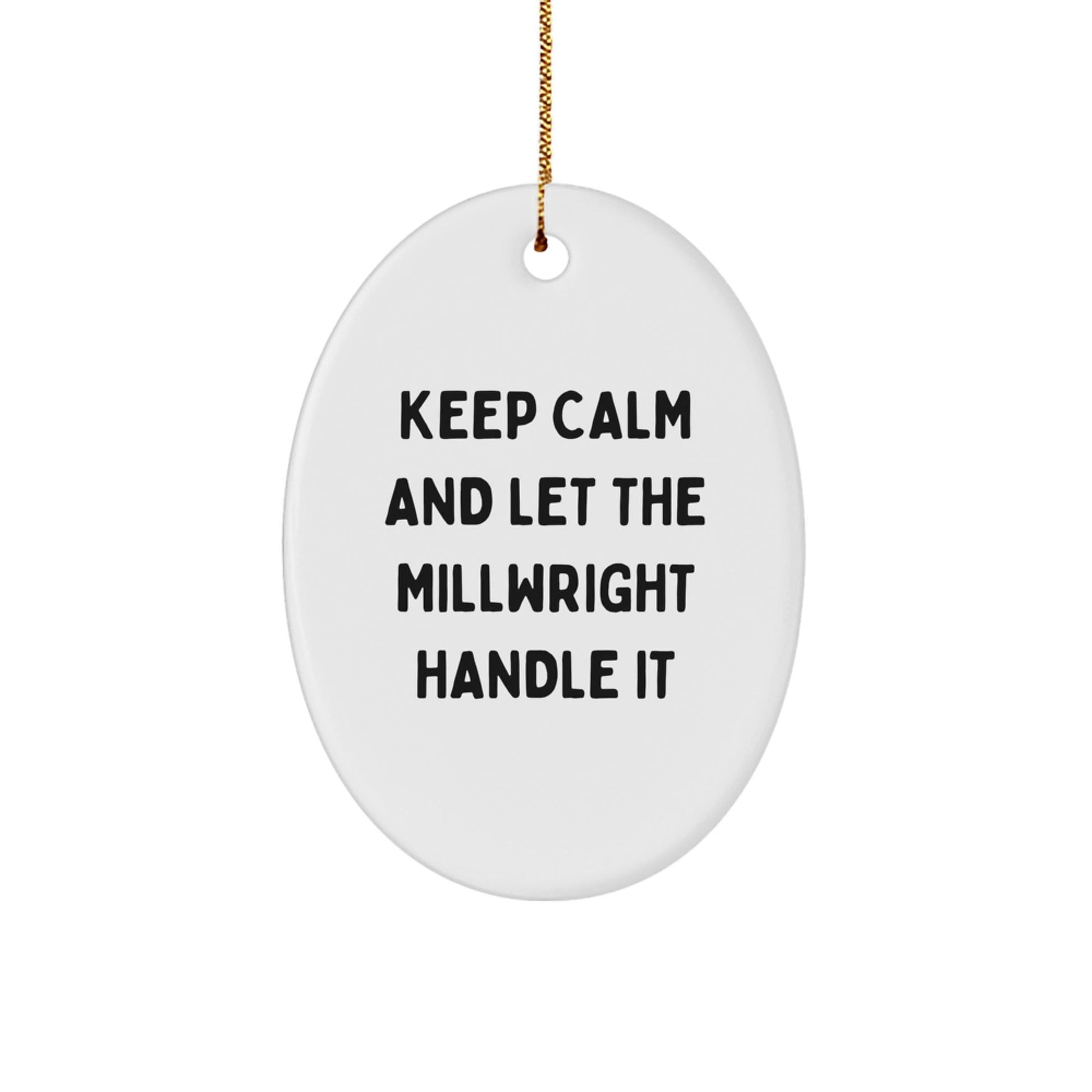 Keep Calm and Let the Millwright Handle It, Funny Millwright Gifts from Friends, Oval Ornament for Christmas - Victory Thru Vision