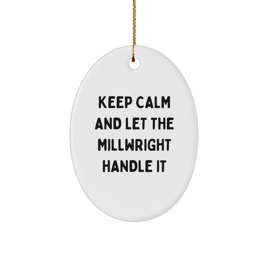 Keep Calm and Let the Millwright Handle It, Funny Millwright Gifts from Friends, Oval Ornament for Christmas - Victory Thru Vision
