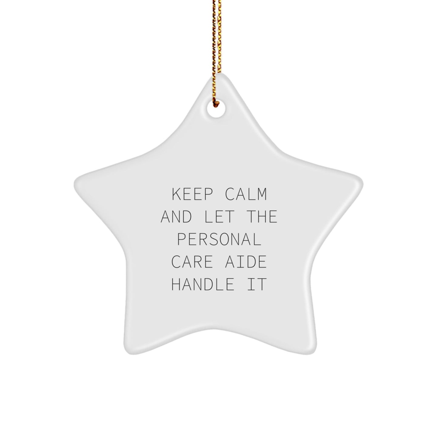 Keep Calm And Let The Personal Care Aide Handle It, Funny Star Ornament Gifts from Friends to Personal Care Aide, Christmas Unique Gifts - Victory Thru Vision