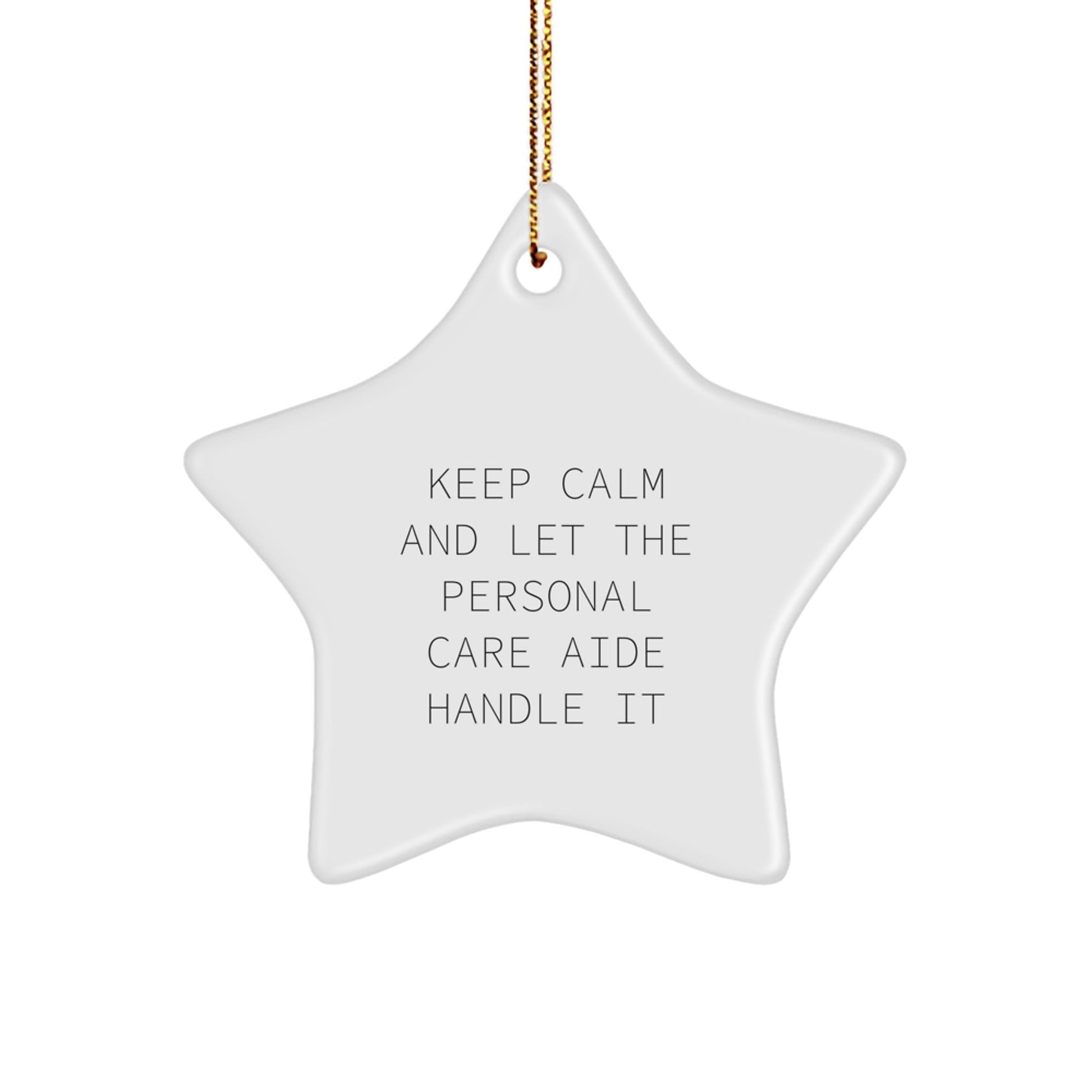 Keep Calm And Let The Personal Care Aide Handle It, Funny Star Ornament Gifts from Friends to Personal Care Aide, Christmas Unique Gifts - Victory Thru Vision