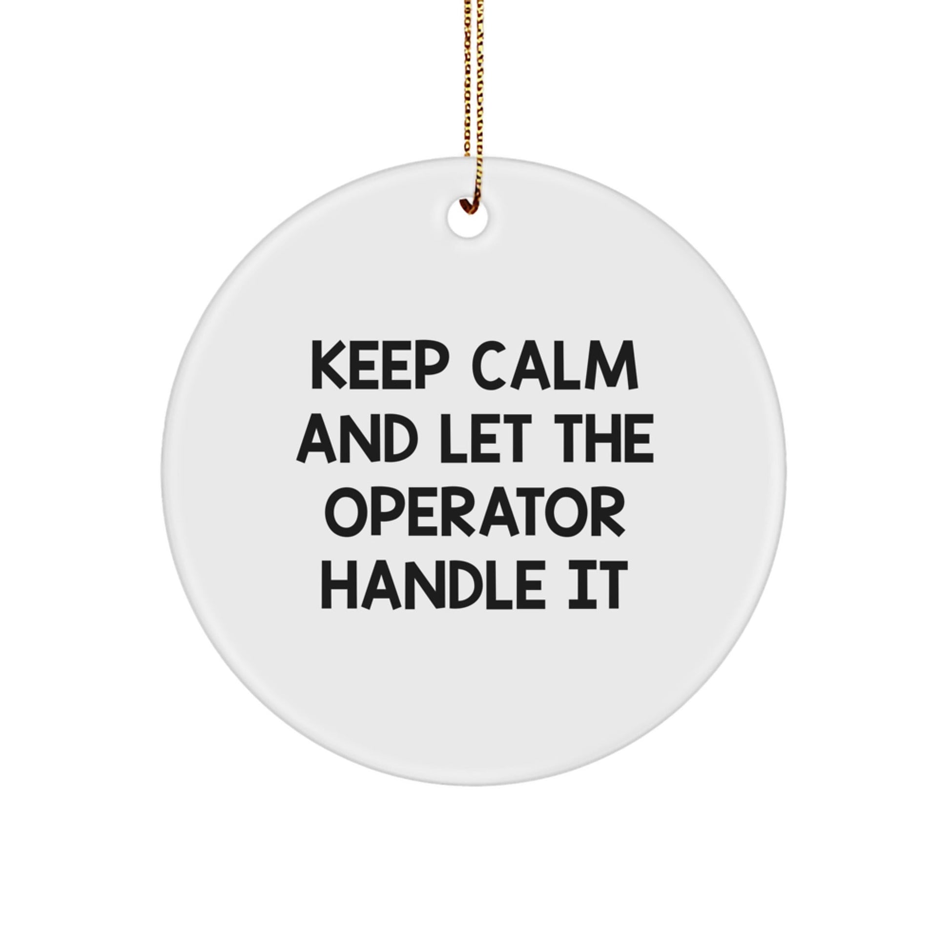 Keep Calm Operator Gifts Circle Ornaments Funny Quotes for Men from Friends - Victory Thru Vision