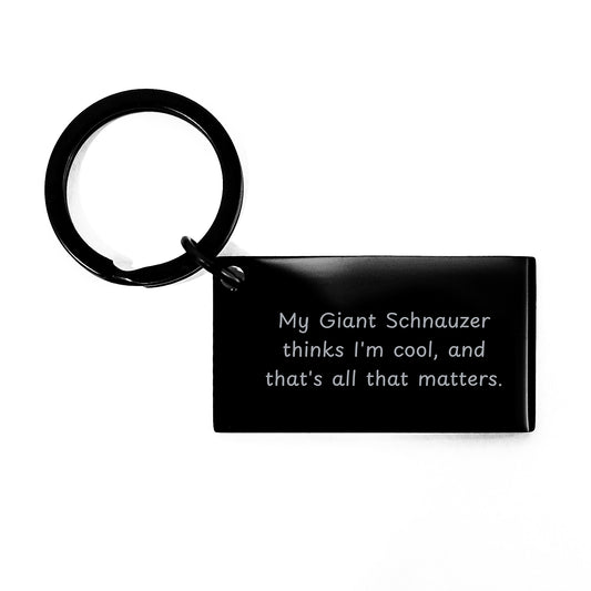 Giant Schnauzer Dog Lover Gifts from Friends, Unique Keychain for Birthday, 'My Giant Schnauzer Thinks I'm Cool, And That's All That Matters.' - Image 1
