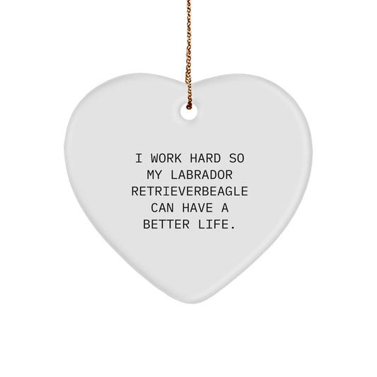 Labrador Retriever Dog Gifts, Heart Ornament, 'I Work Hard So My Labrador Retriever Can Have A Better Life', Gifts from Men, Gifts for Labrador Retriever Dog, Christmas Unique Gifts - Victory Thru Vision 