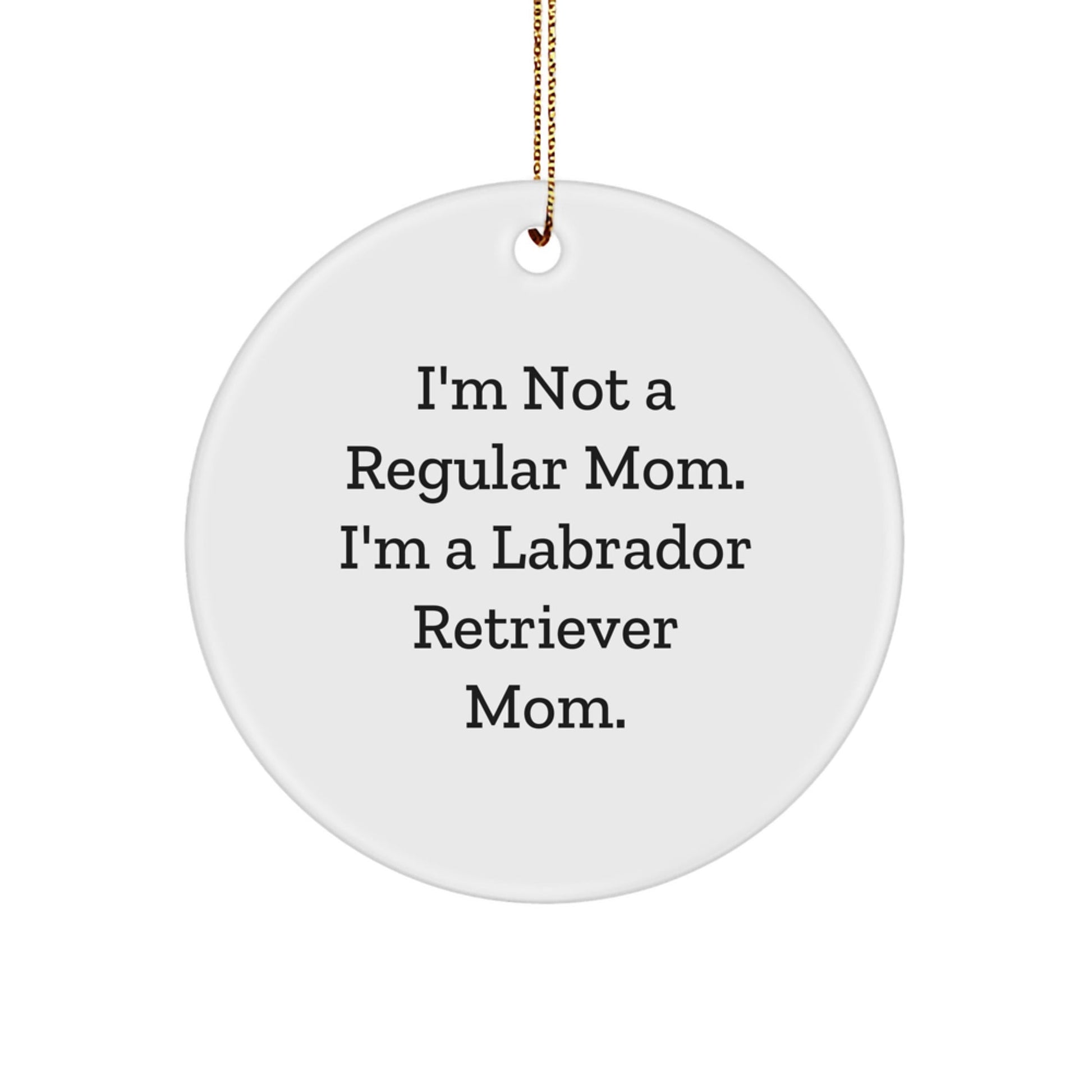 Labrador Retriever Dog Mom Christmas Circle Ornament, Funny Quote Gifts from Friends and Family, Unique Present for Labrador Retriever Dog Lovers - Victory Thru Vision