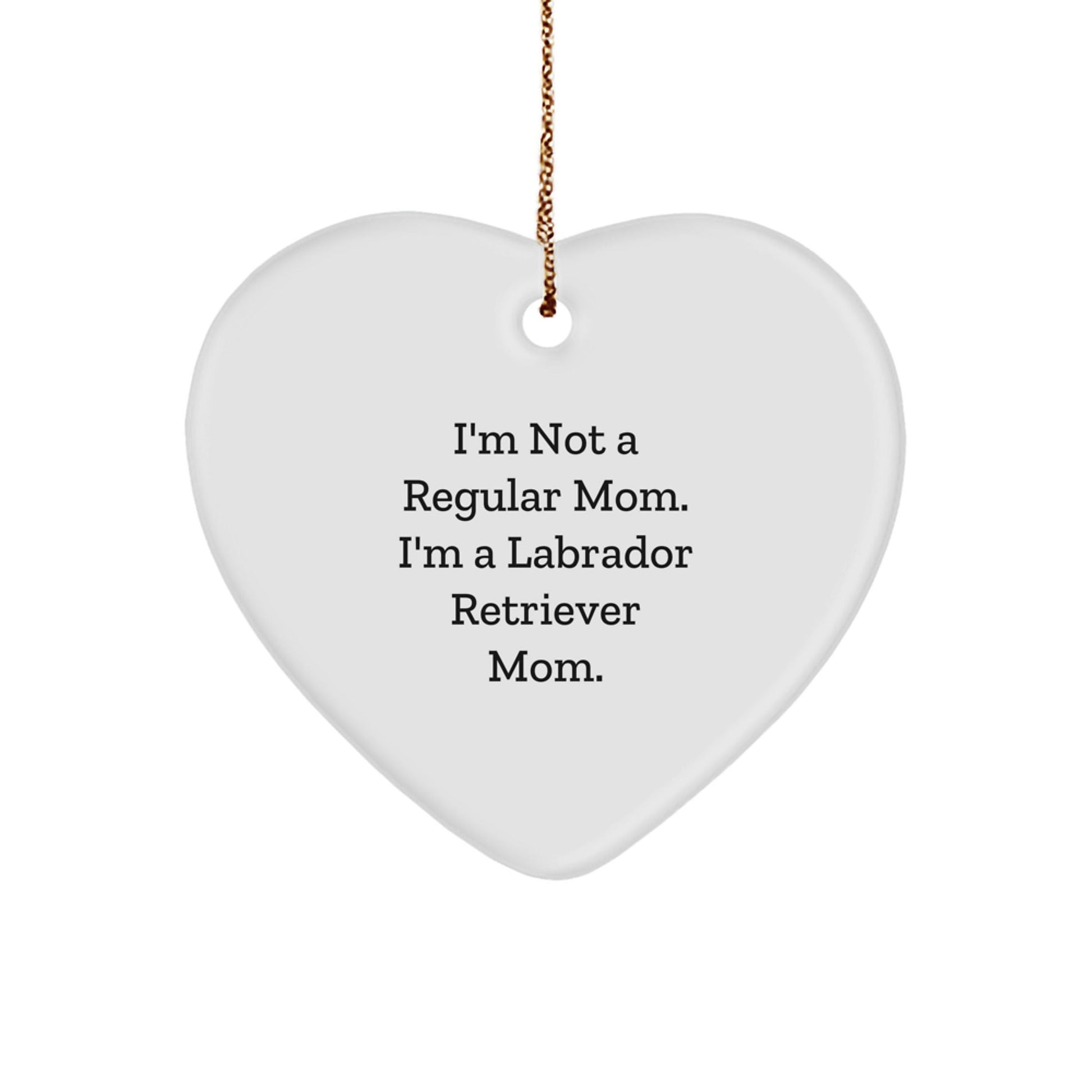 Labrador Retriever Dog Mom Gifts from Family to Friends - I'm Not A Regular Mom., Funny Heart Ornament for Christmas - Victory Thru Vision