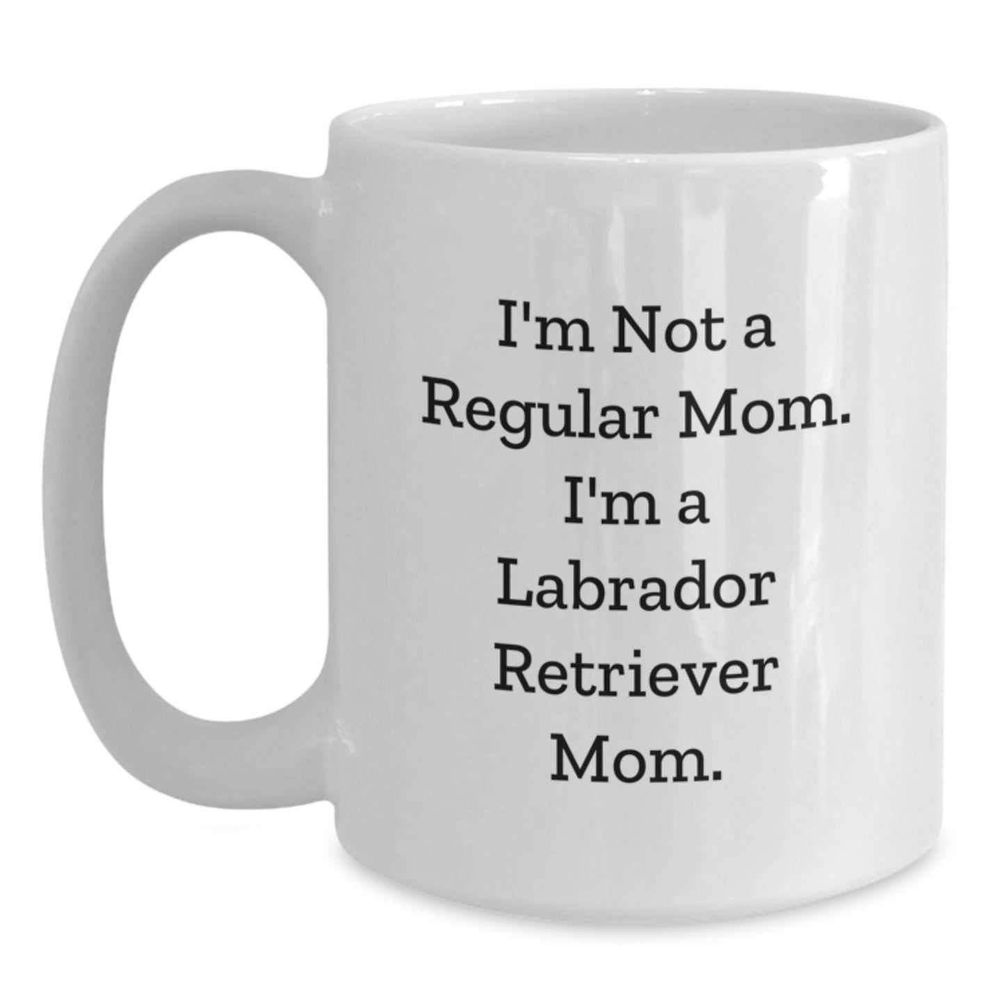 Labrador Retriever Mom Funny Gifts from Mom to Grad Dad - 'I'm Not A Regular Mom. I'm A Labrador Retriever Mom.' White Coffee Mug, 11oz or 15oz, Ceramic, Microwave & Dishwasher Safe - Victory Thru Vision