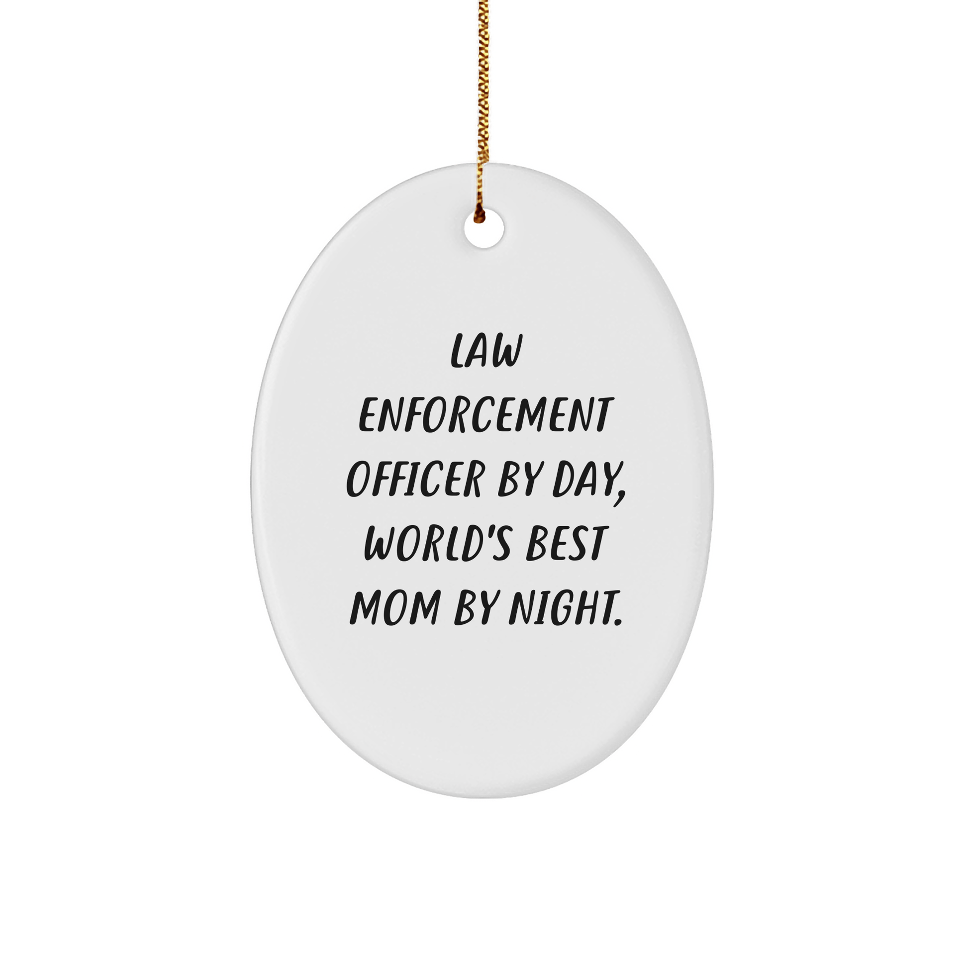 Law Enforcement Officer Gifts from Friends, Family - Funny Oval Ornament, White, Christmas Unique Gifts for Law Enforcement Officer By Day, World's Best Mom By Night. - Victory Thru Vision 
