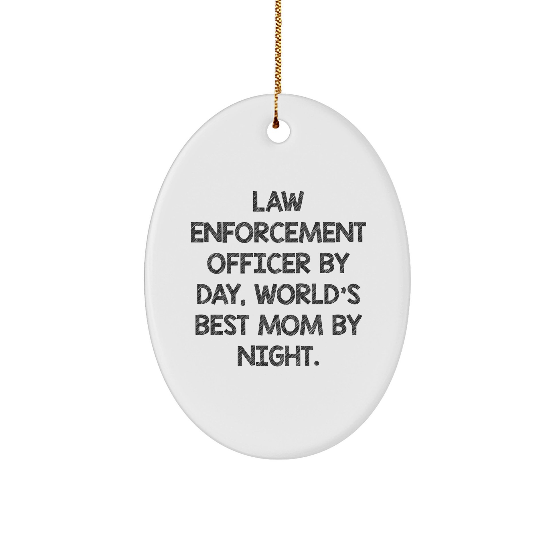 Law Enforcement Officer Gifts from Women - Funny Oval Ornament - 'Law Enforcement Officer By Day, World's Best Mom By Night.' - Christmas - Victory Thru Vision 