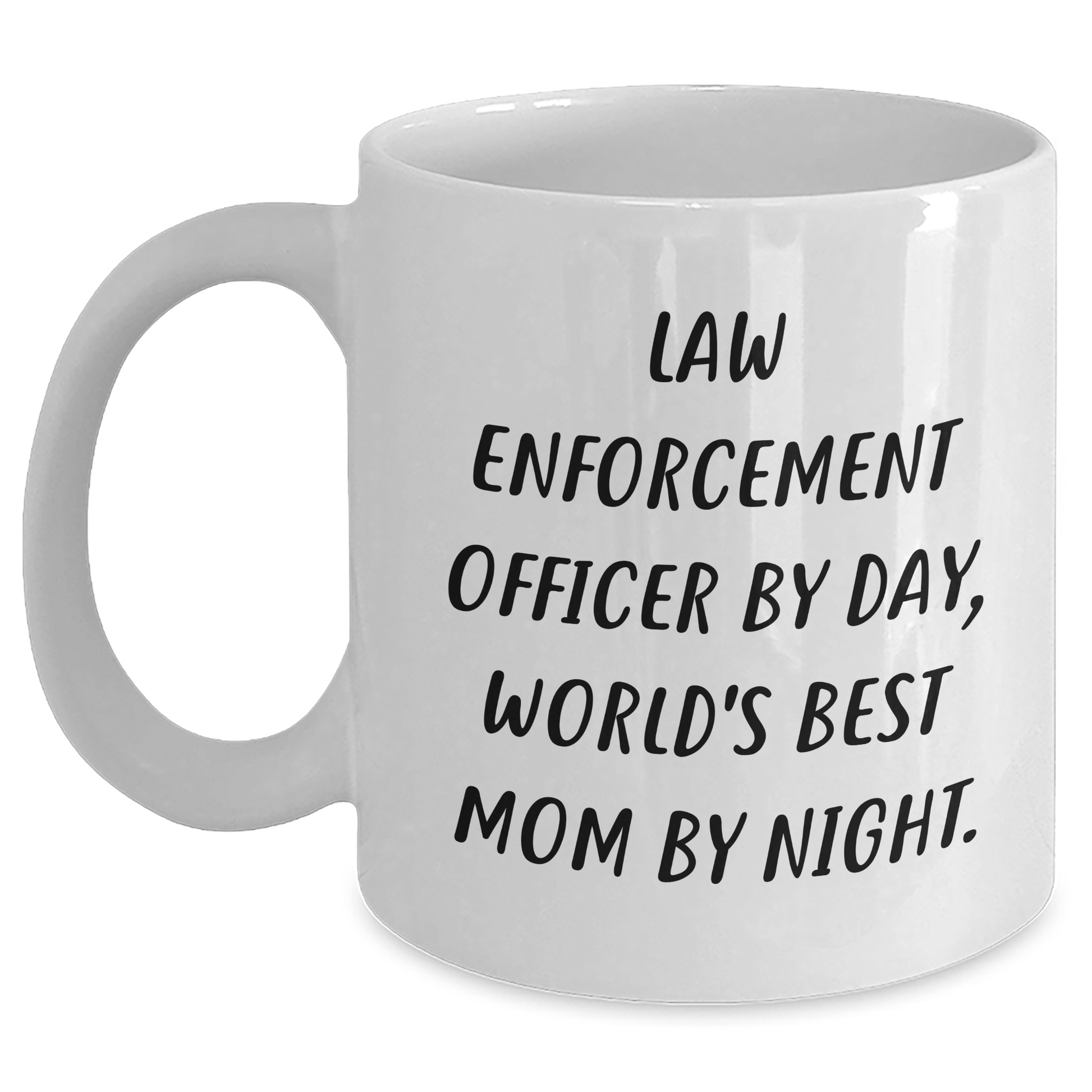 Law Enforcement Officer Humor White Coffee Mug, Funny Gifts from Mom to Law Enforcement Officer on Father's Day, 'Law Enforcement Officer By Day, World's Best Mom By Night.' - Victory Thru Vision 