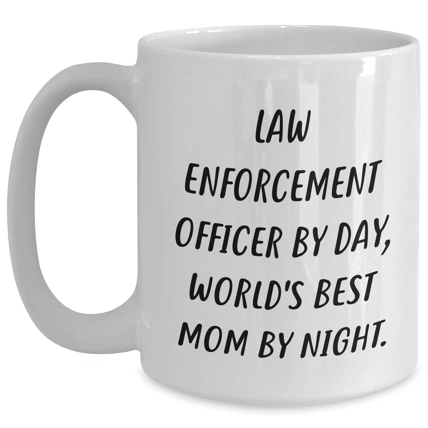 Law Enforcement Officer Humor White Coffee Mug, Funny Gifts from Mom to Law Enforcement Officer on Father's Day, 'Law Enforcement Officer By Day, World's Best Mom By Night.' - Victory Thru Vision 