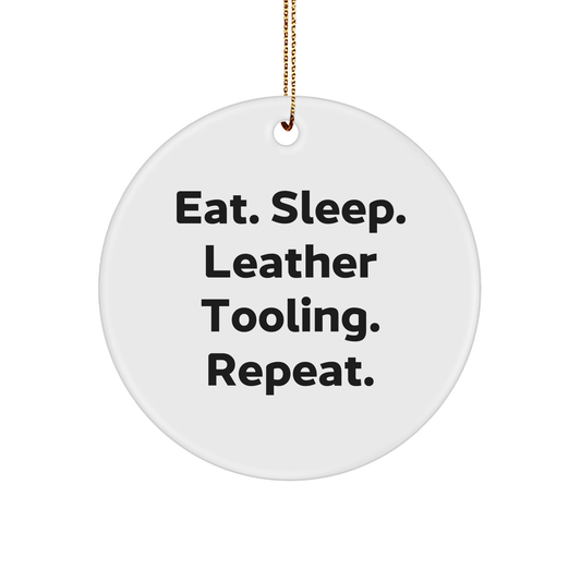 Leather Tooling Gifts for Men, Women, Friends, and Family - Eat. Sleep. Leather Tooling. Repeat. - Circle Ornament, Christmas Unique Gifts from Friends - Victory Thru Vision 