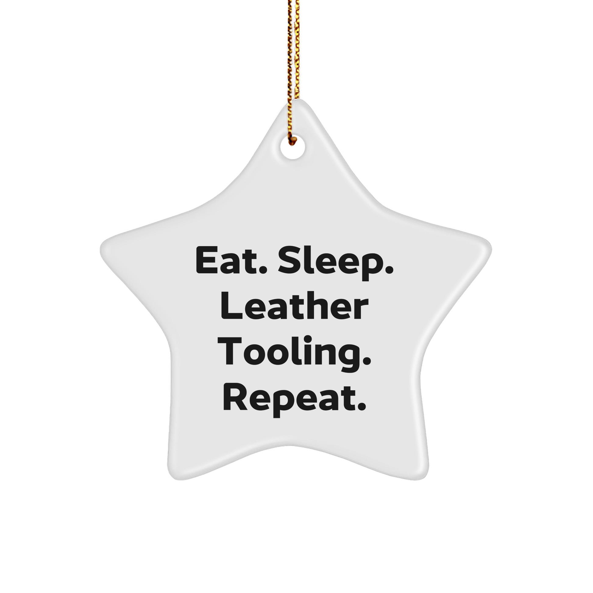 Leather Tooling Gifts from Friends and Family - Eat. Sleep. Leather Tooling. Repeat. - Star Ornament for Christmas - Victory Thru Vision