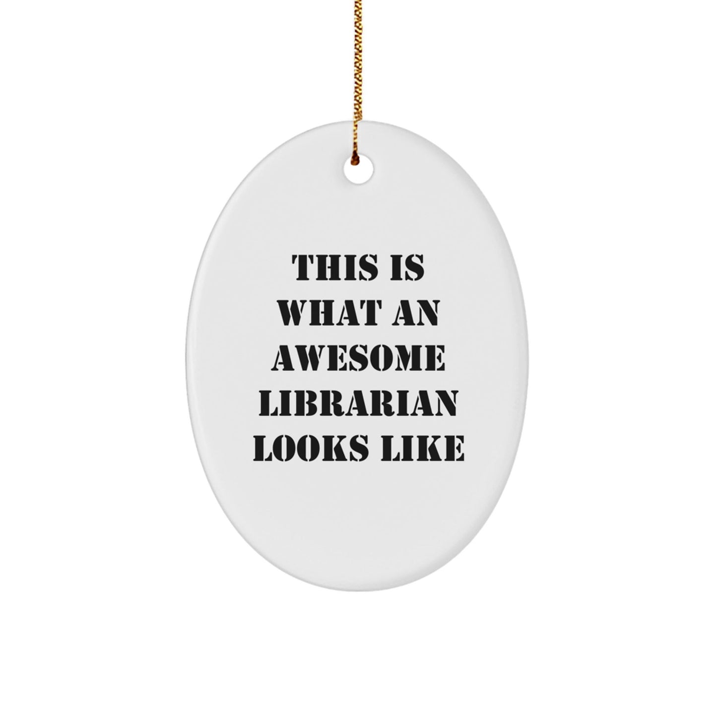 Librarian Gifts, This Is What An Awesome Librarian Looks Like Oval Ornament, Christmas Unique Gifts from Friends to Family - Victory Thru Vision