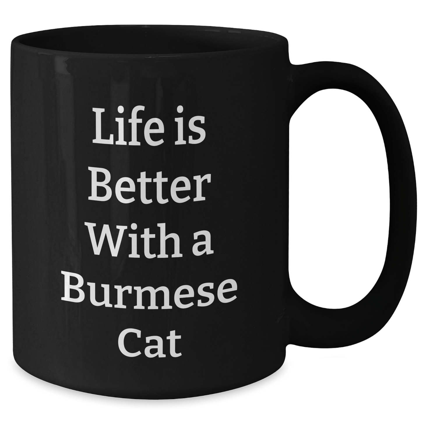 Life Is Better with a Burmese Cat, Funny Quote on Black Coffee Mug, Gifts for Men, Unique Father's Day Unique Gifts from Family - Victory Thru Vision