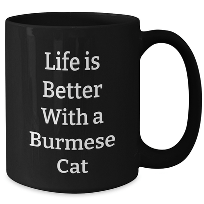 Life Is Better with a Burmese Cat, Funny Quote on Black Coffee Mug, Gifts for Men, Unique Father's Day Unique Gifts from Family - Victory Thru Vision