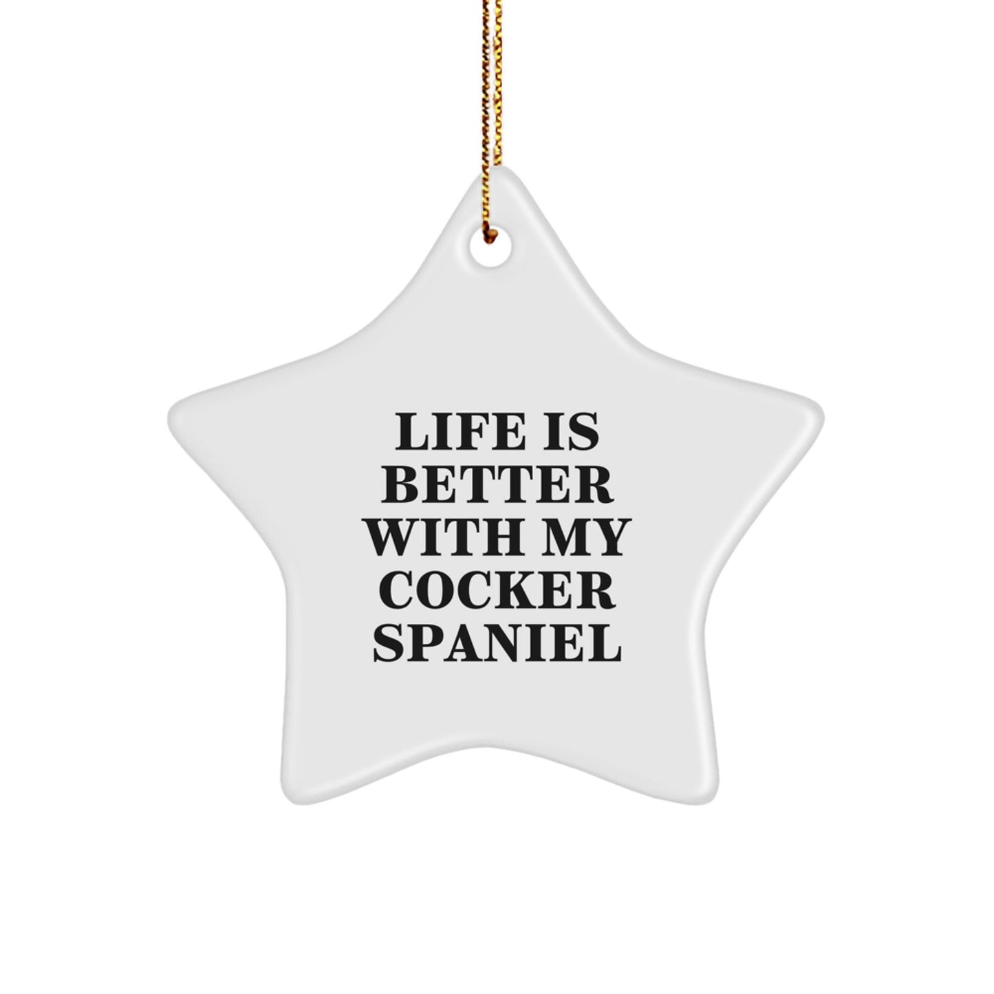Life Is Better With My Cocker Spaniel, Funny Star Ornament Gifts from Family for Cocker Spaniel Dog Christmas Unique Gifts - Victory Thru Vision