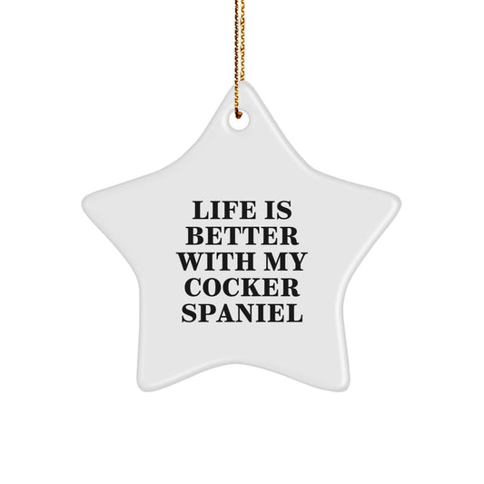 Life Is Better With My Cocker Spaniel, Funny Star Ornament Gifts from Family for Cocker Spaniel Dog Christmas Unique Gifts - Victory Thru Vision