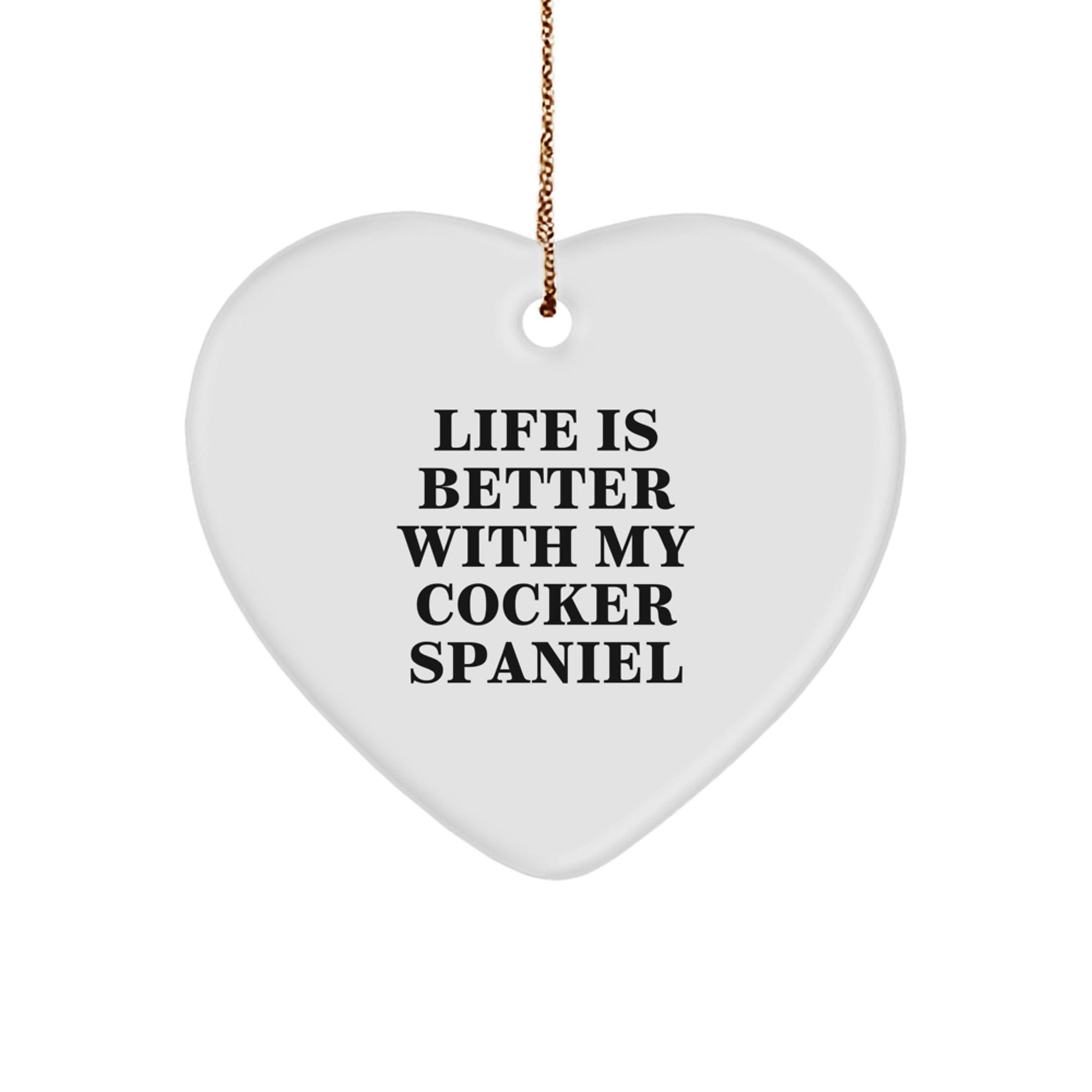 Life Is Better with My Cocker Spaniel Gifts from Friends for Christmas, Heart Ornament for Men, Funny Quote - Victory Thru Vision