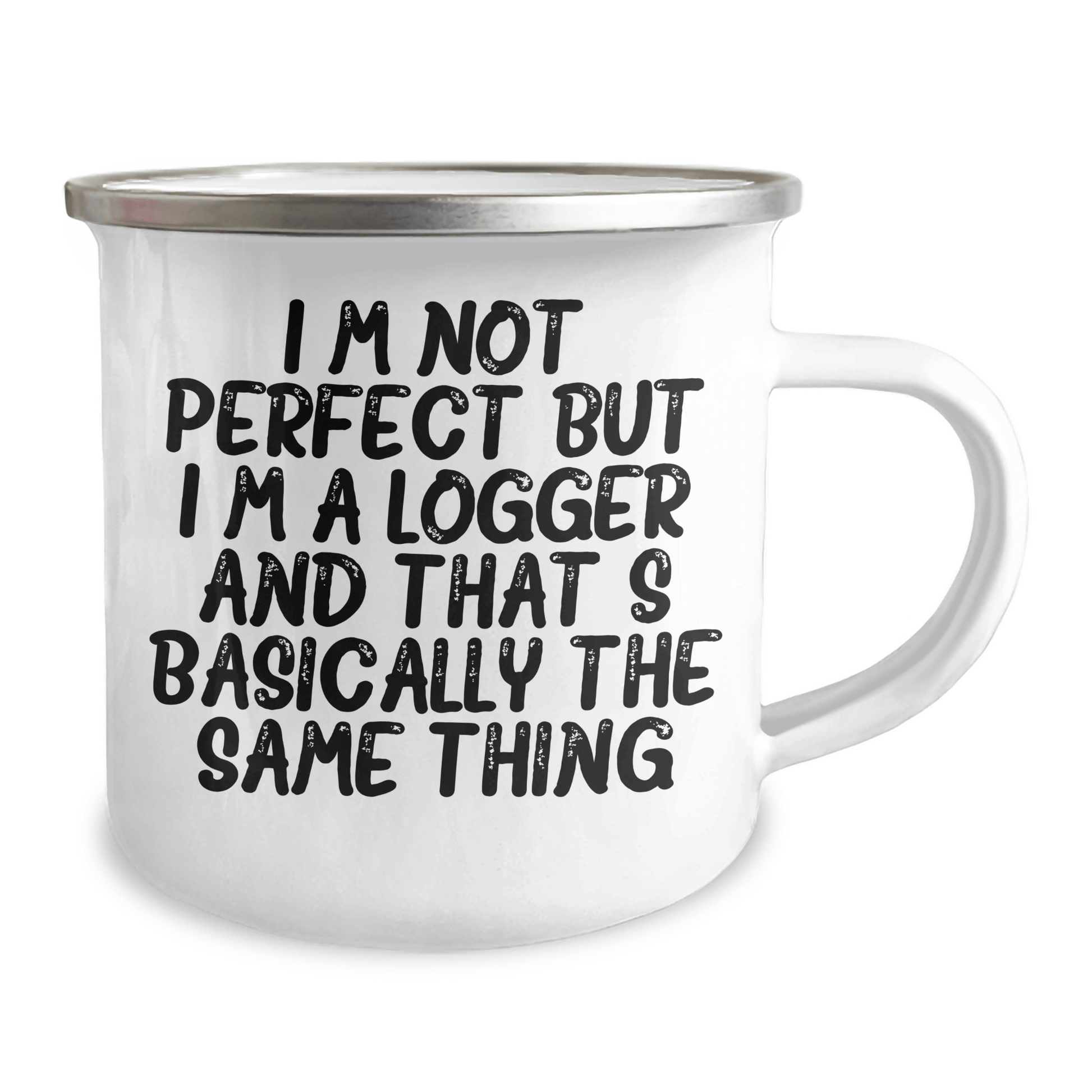 Logger Gifts from Friends and Family - Funny Camping Mug for Mother's Day 'I'm Not Perfect But I'm A Logger And That's Basically The Same Thing' - 12 oz Stainless Steel with Enamel Finish - Victory Thru Vision 