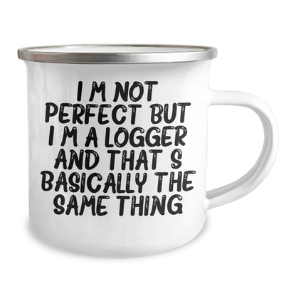 Logger Gifts from Friends and Family - Funny Camping Mug for Mother's Day 'I'm Not Perfect But I'm A Logger And That's Basically The Same Thing' - 12 oz Stainless Steel with Enamel Finish - Victory Thru Vision 