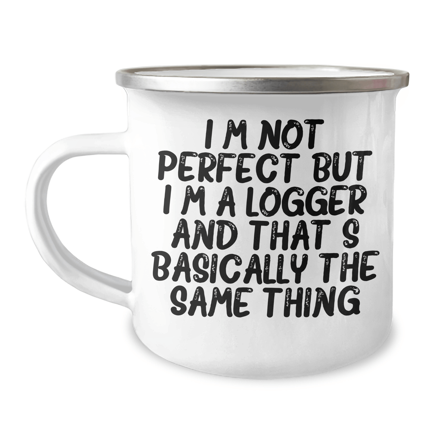 Logger Gifts from Friends and Family - Funny Camping Mug for Mother's Day 'I'm Not Perfect But I'm A Logger And That's Basically The Same Thing' - 12 oz Stainless Steel with Enamel Finish - Victory Thru Vision 