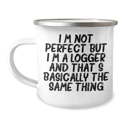 Logger Gifts from Friends and Family - Funny Camping Mug for Mother's Day 'I'm Not Perfect But I'm A Logger And That's Basically The Same Thing' - 12 oz Stainless Steel with Enamel Finish - Victory Thru Vision 