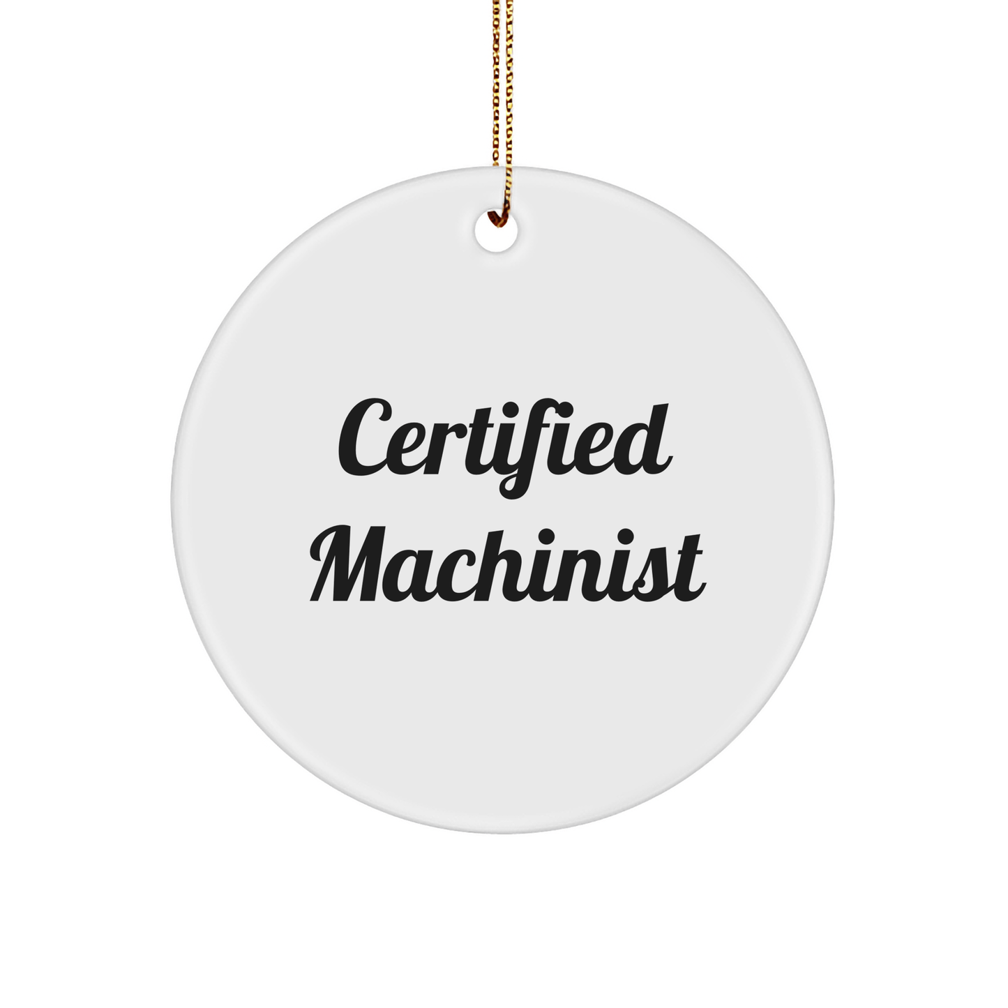 Machinist Gifts for Men - Funny Certified Machinist Quote Circle Ornament, Gifts from Friends for Christmas - Victory Thru Vision 