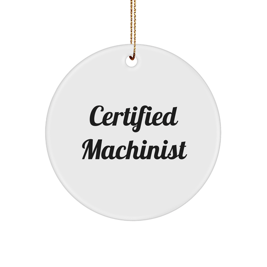 Machinist Gifts for Men - Funny Certified Machinist Quote Circle Ornament, Gifts from Friends for Christmas - Victory Thru Vision 