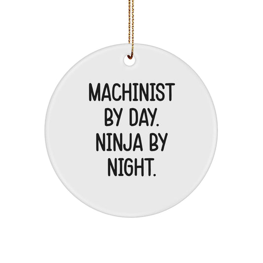 Machinist Gifts from Friends - Funny Circle Ornament for Machinist By Day. Ninja By Night. - Christmas Unique Gifts for Him - Victory Thru Vision