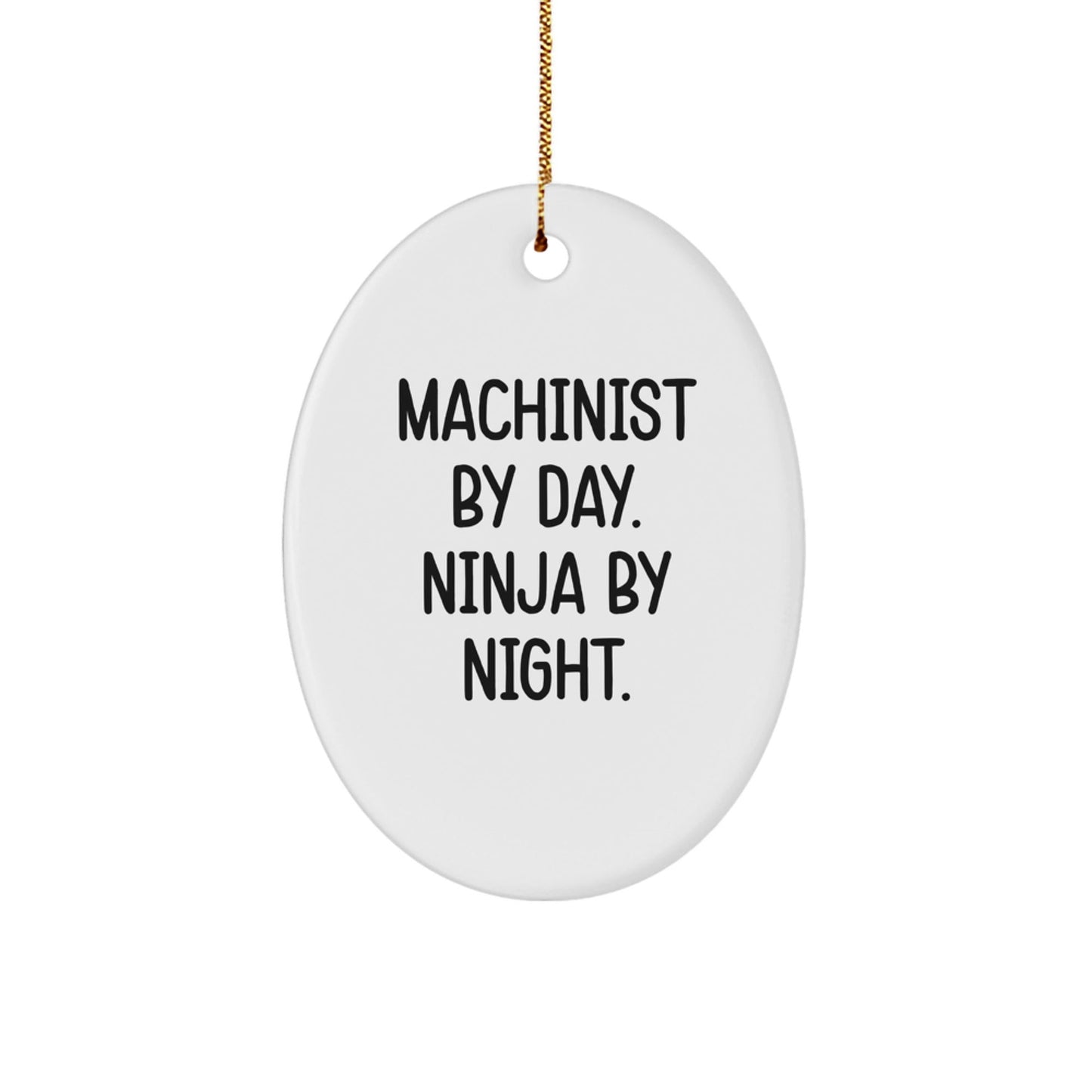 Machinist Gifts from Friends - 'Machinist By Day. Ninja By Night.' Oval Ornament for Christmas - Victory Thru Vision