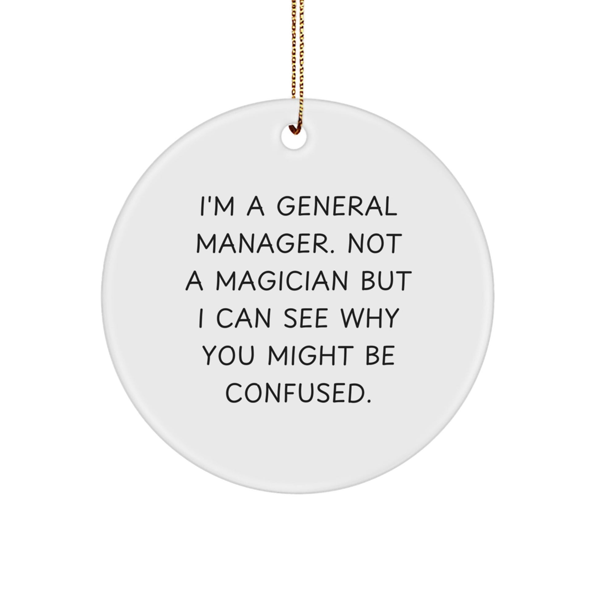 'Magical' General Manager Gifts from Family - I'm A General Manager. Not A Magician But I Can See Why You Might Be Confused. - White Circle Ornament for Christmas - Victory Thru Vision