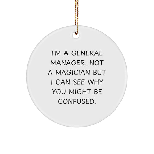 'Magical' General Manager Gifts from Family - I'm A General Manager. Not A Magician But I Can See Why You Might Be Confused. - White Circle Ornament for Christmas - Victory Thru Vision