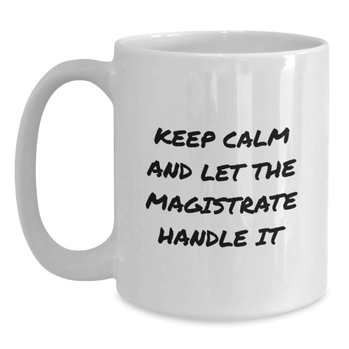 Magistrate Fun Gifts for Men, Keep Calm And Let The Magistrate Handle It White Coffee Mug, 11oz or 15oz Capacity, Microwave and Dishwasher Safe, Graduation Unique Gifts from Friends - Victory Thru Vision